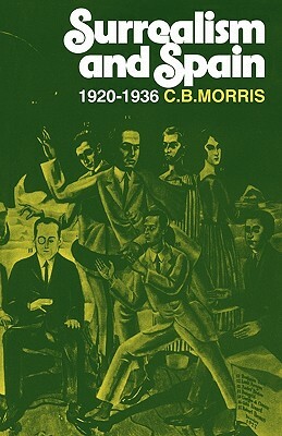Surrealsm and Spain 1920--1936 by C. B. Morris
