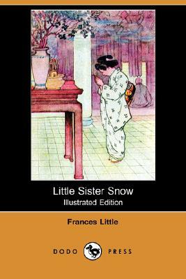 Little Sister Snow (Illustrated Edition) (Dodo Press) by Frances Little