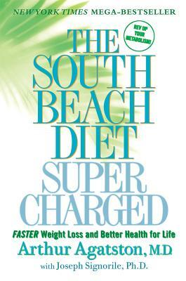 The South Beach Diet Supercharged: Faster Weight Loss and Better Health for Life by Arthur Agatston, Joseph Signorile