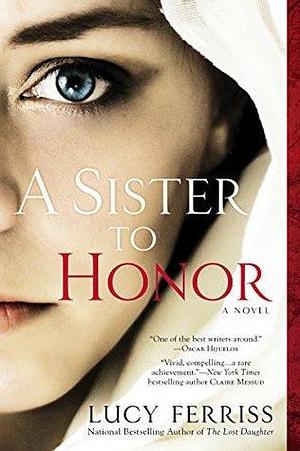 A Sister to Honor: A Novel by Lucy Ferriss, Lucy Ferriss