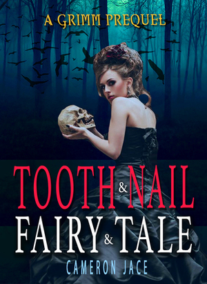 Tooth & Nail & Fairy Tale by Cameron Jace