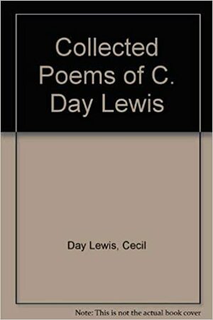 Collected Poems Of C. Day Lewis by Cecil Day-Lewis