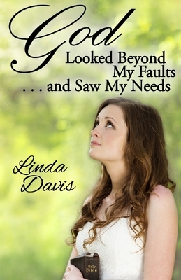God Looked Beyond My Faults and Saw My Needs by Linda Davis
