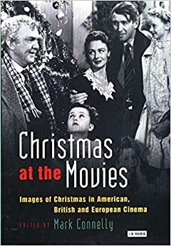 Christmas at the Movies: Images of Christmas in American, British and European Cinema by Mark Connelly