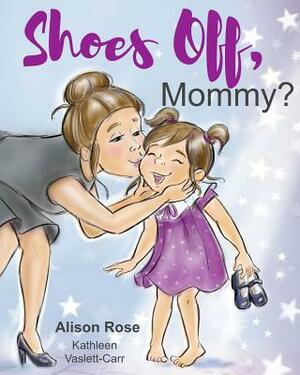 Shoes Off, Mommy? by Alison Rose