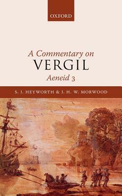 A Commentary on Vergil, Aeneid 3 by J. H. W. Morwood, S. J. Heyworth