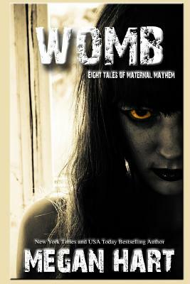 Womb: Eight Tales of Maternal Mayhem by Megan Hart