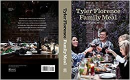 Tyler Florence Family Meal: Bringing People Together Never Tasted Better by Tyler Florence