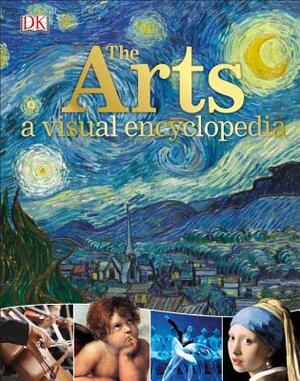 The Arts: A Visual Encyclopedia by DK