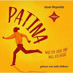 Patina - Was ich liebe und was ich hasse by Jason Reynolds