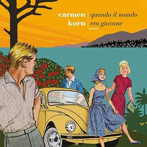 Quando il mondo era giovane by Carmen Korn