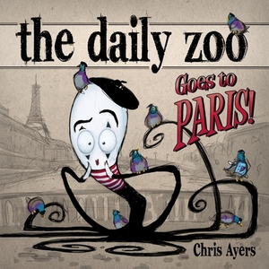 The Daily Zoo Goes to Paris by Chris Ayers