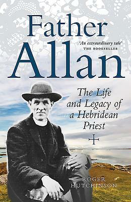Father Allan: The Life and Legacy of a Hebridean Priest by Roger Hutchinson