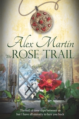 The Rose Trail by Alex Martin
