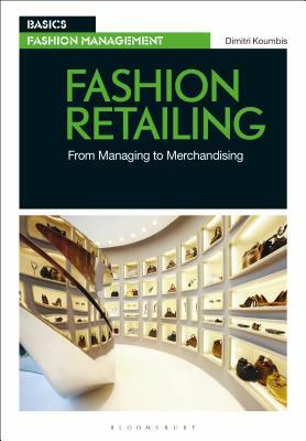 Fashion Retailing: From Managing to Merchandising by Dimitri Koumbis