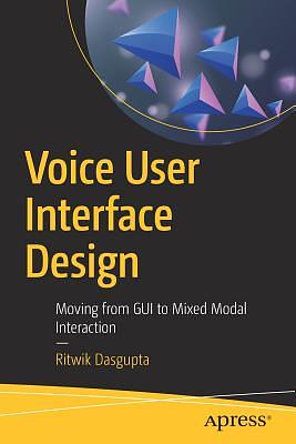 Voice User Interface Design: Moving from GUI to Mixed Modal Interaction ...