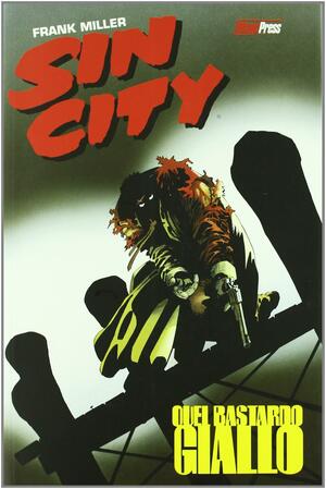 Sin City Vol. 4: Quel bastardo giallo by Frank Miller