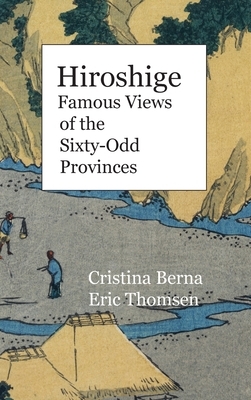 Hiroshige Famous Views of the Sixty-Odd Provinces: Hardcover by Cristina Berna, Eric Thomsen