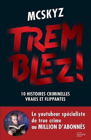 Tremblez ! : 10 histoires criminelles vraies et flippantes by McSkyz, McSkyz