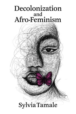 Decolonization and Afro-Feminism by Sylvia Tamale