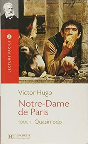 Notre Dame de Paris, T. 1 Lecture Facile A2/B1 by Victor Hugo