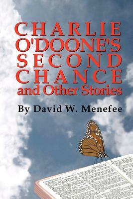 Charlie O'Doone's Second Chance and Other Stories by David W. Menefee