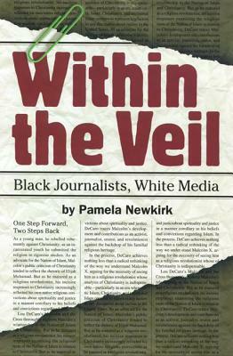 Within the Veil: Black Journalists, White Media by Pamela Newkirk