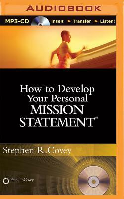 How to Develop Your Personal Mission Statement by Stephen R. Covey