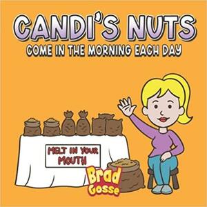 Candi's Nuts: Come in the Morning Each Day by Brad Gosse