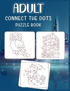 Adult Connect the dots puzzle book: Ultimate Dot to Dot Extreme Puzzle Challenge by Anthony Roberts