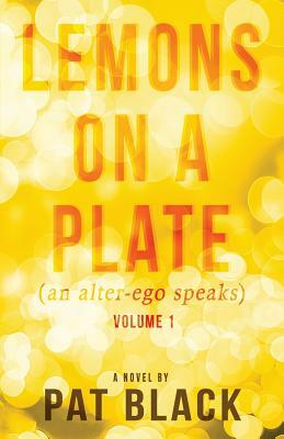 Lemons on a Plate: (an alter-ego speaks) by Pat Black