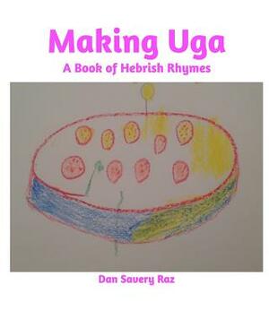 Making Uga by Dan Savery Raz