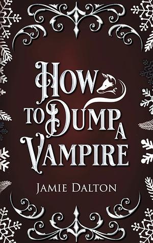 How to Dump a Vampire  by Jamie Dalton