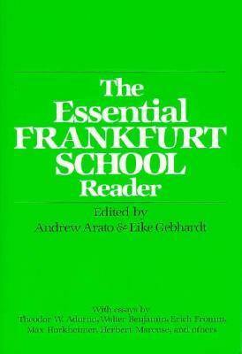The Essential Frankfurt School Reader by Andrew Arato, Paul Piccone, Eike Gebhardt