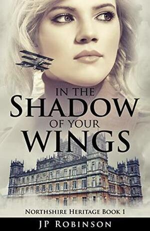 In the Shadow of Your Wings by J.P. Robinson