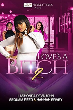 Love's A Bitch 2 by Lashonda Devaughn, Hannah Spivey, Sequaia Reed