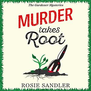 Murder Takes Root by Rosie Sandler