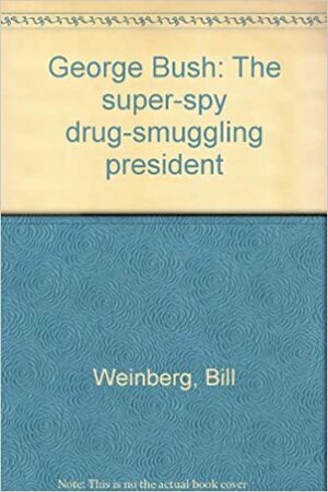 George Bush: The super-spy drug-smuggling president by Bill Weinberg