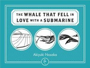 The Whale that Fell in Love with a Submarine by Akiyuki Nosaka, Ginny Tapley Takemori