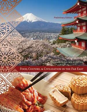 Food, Culture, and Civilization in the Far East by Elizabeth Miller