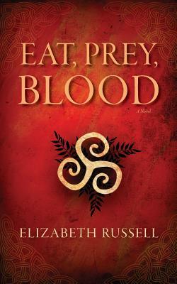 Eat, Prey, Blood by Elizabeth Russell