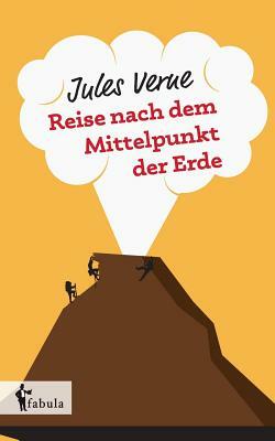 Reise nach dem Mittelpunkt der Erde by Jules Verne