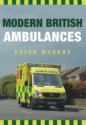 Modern British Ambulances by Peter Murphy