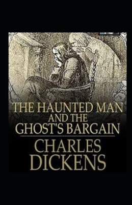 The Haunted Man and the Ghost's Bargain Illustrated by Charles Dickens