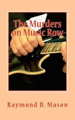 The Murders on Music Row by Raymond D. Mason