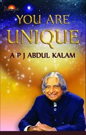 You are Unique: Scale New Heights by Thoughts and Actions by A.P.J. Abdul Kalam, Poonam S. Kohli, Neha Gouse