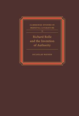 Richard Rolle and the Invention of Authority by Nicholas Watson