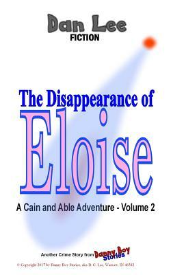 The Disappearance of Eloise: A Cain and Able Mystery - Vol. 2 by Dan Lee
