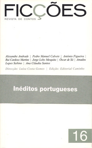 Ficções, #16 by Rui Cardoso Martins, Jorge Lobo Mesquita, António Figueira, Alexandre Andrade, Pedro Manuel Calvete, Óscar de Sá, Luísa Costa Gomes, Amadeu Lopes Sabino, Ana Cláudia Santos