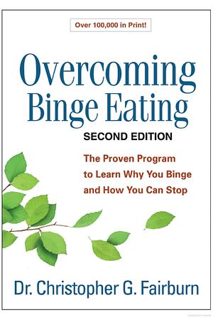 Overcoming Binge Eating, Second Edition: The Proven Program to Learn Why You Binge and How You Can Stop by Christopher G. Fairburn